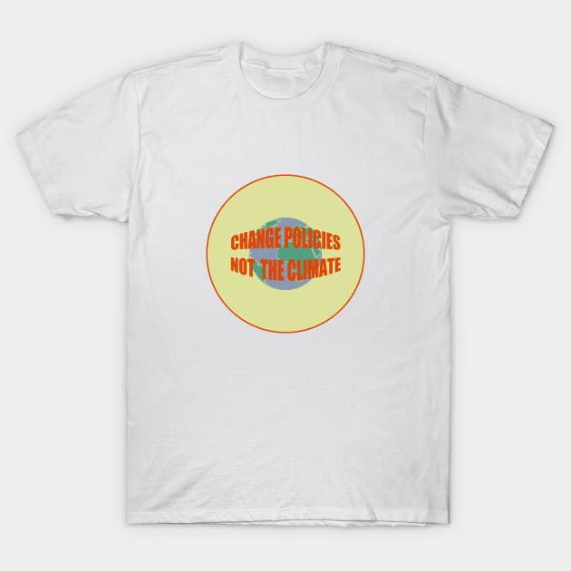 change policies, not the climate T-Shirt by brainbag